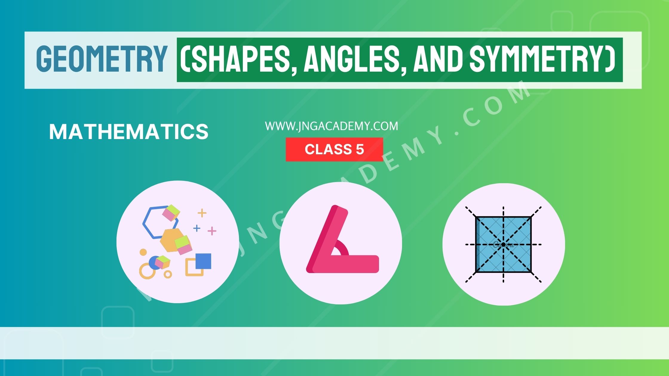 Geometry (Shapes, Angles, and Symmetry) – Class 5 Maths Notes (www.jngacademy.com)